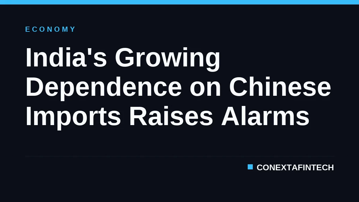 India's Growing Dependence on Chinese Imports Raises Alarms