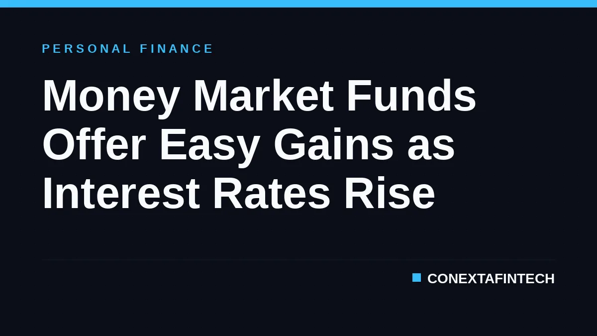 Money Market Funds Offer Easy Gains as Interest Rates Rise
