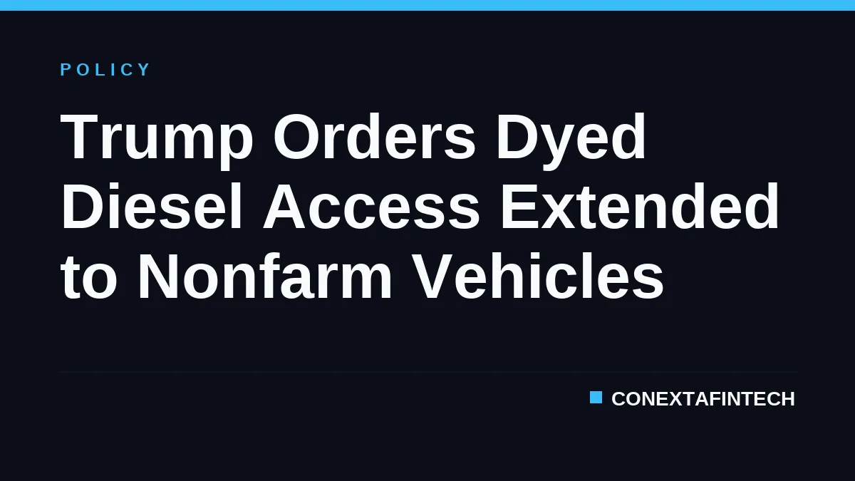 Trump Orders Dyed Diesel Access Extended to Nonfarm Vehicles
