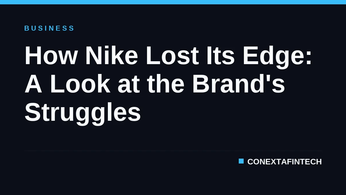 How Nike Lost Its Edge: A Look at the Brand's Struggles