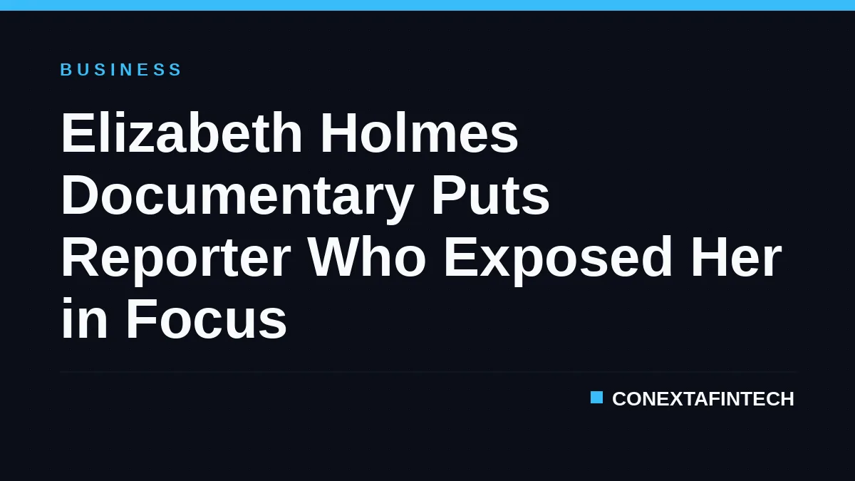Elizabeth Holmes Documentary Puts Reporter Who Exposed Her in Focus