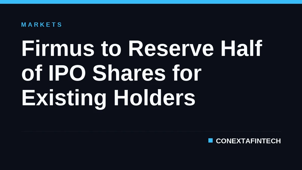 Firmus to Reserve Half of IPO Shares for Existing Holders