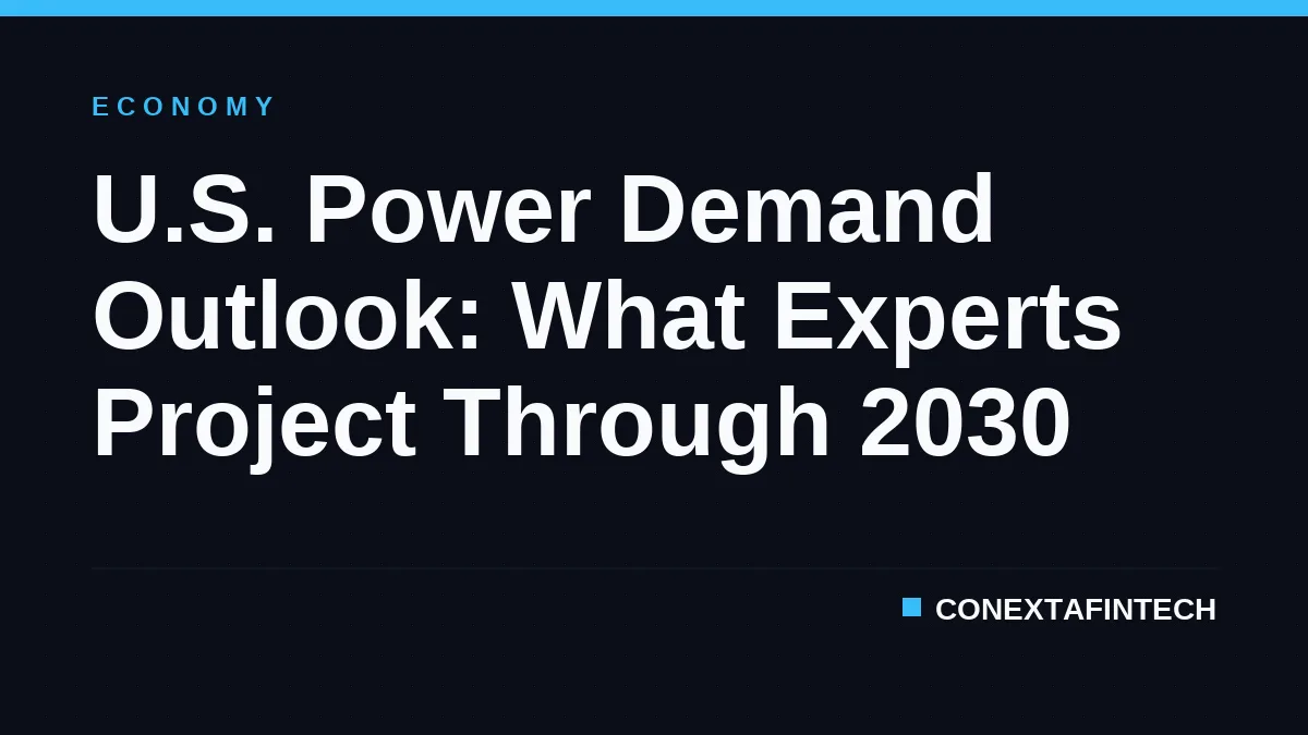 U.S. Power Demand Outlook: What Experts Project Through 2030
