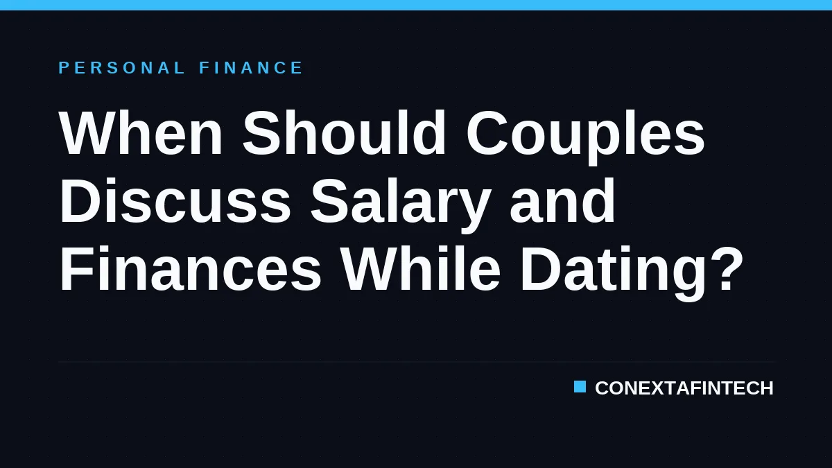 When Should Couples Discuss Salary and Finances While Dating?