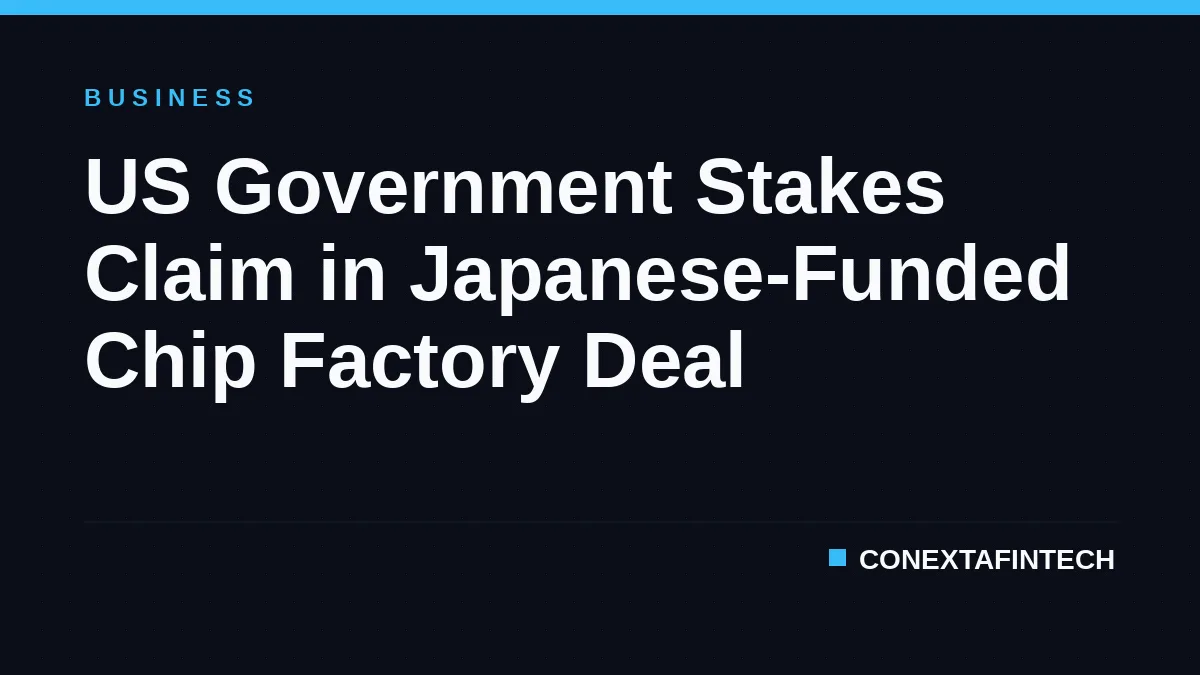 US Government Stakes Claim in Japanese-Funded Chip Factory Deal