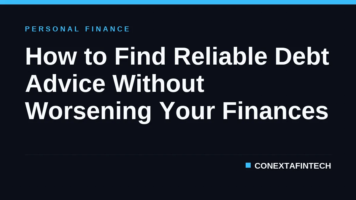 How to Find Reliable Debt Advice Without Worsening Your Finances
