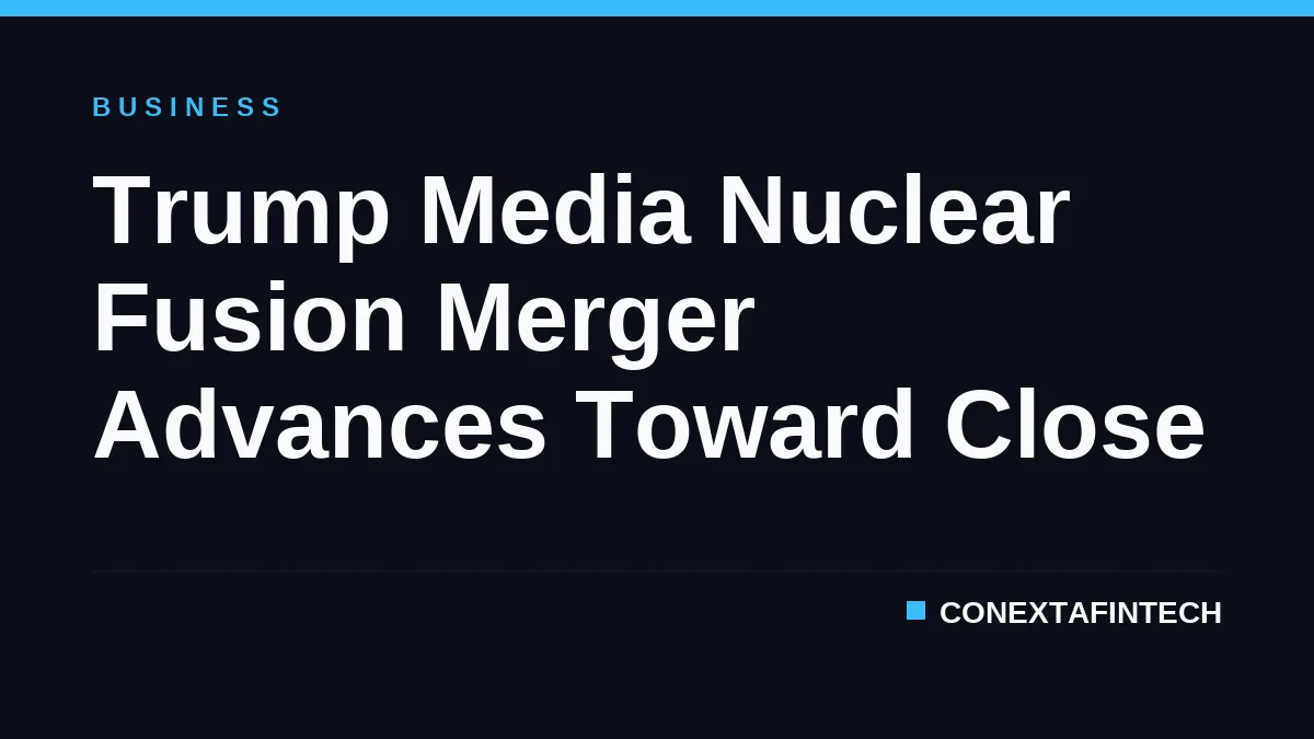 Trump Media Nuclear Fusion Merger Advances Toward Close