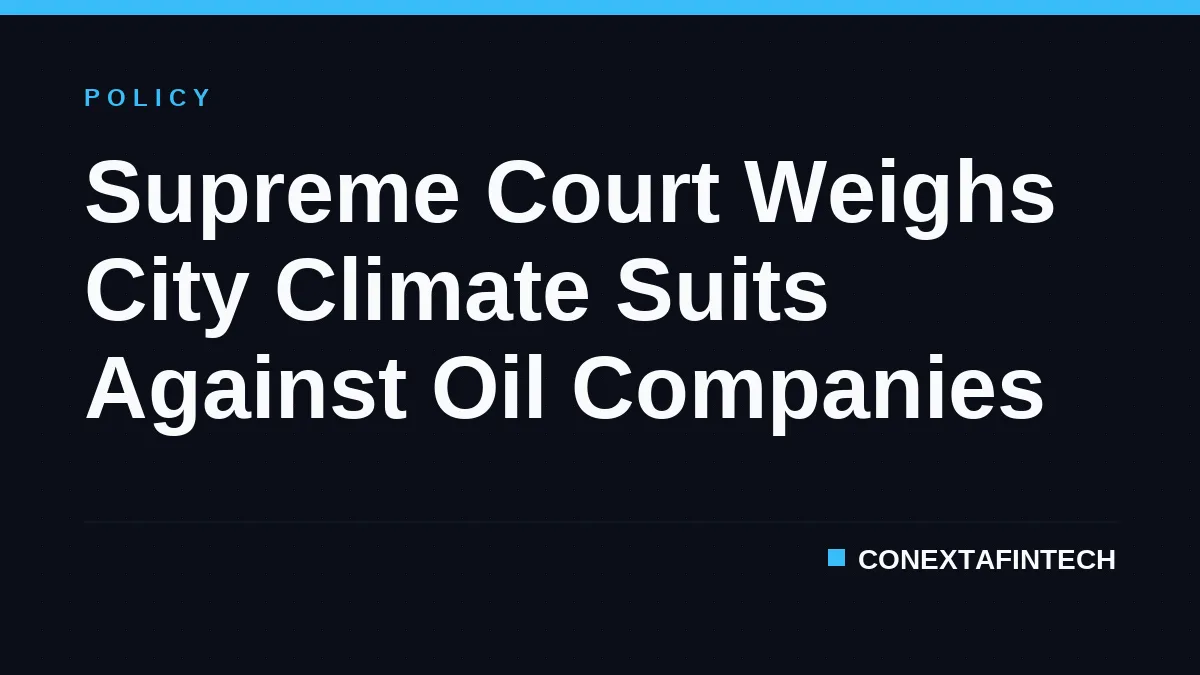 Supreme Court Weighs City Climate Suits Against Oil Companies