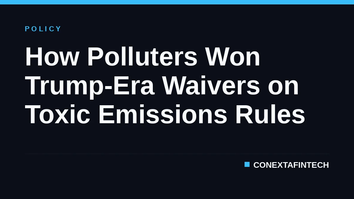 How Polluters Won Trump-Era Waivers on Toxic Emissions Rules