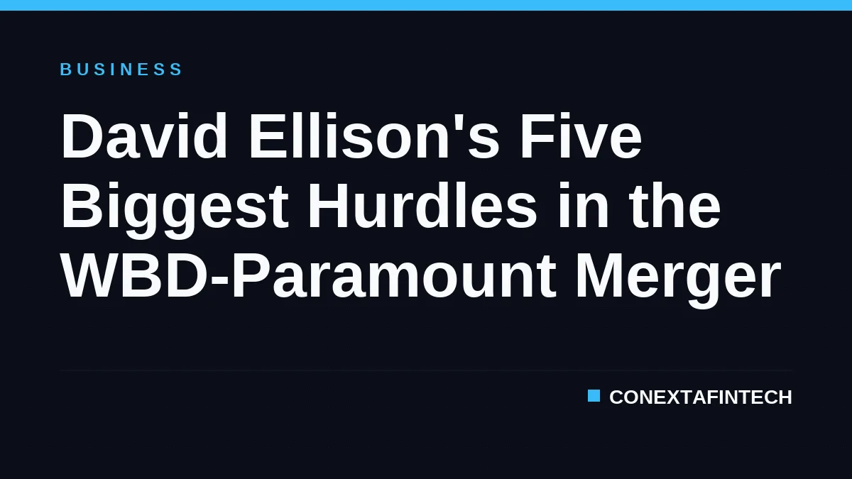 David Ellison's Five Biggest Hurdles in the WBD-Paramount Merger