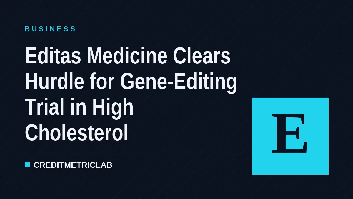 Editas Medicine Clears Hurdle for Gene-Editing Trial in High Cholesterol