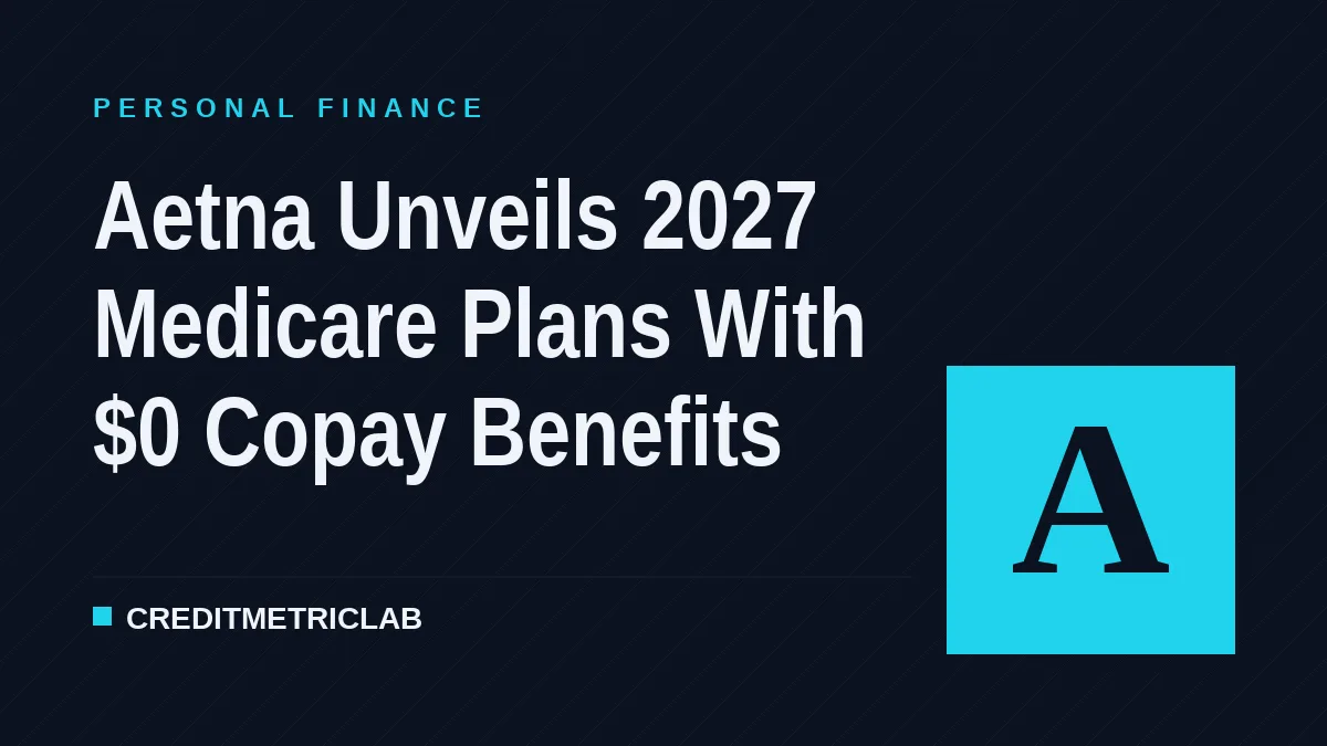 Aetna Unveils 2027 Medicare Plans With $0 Copay Benefits
