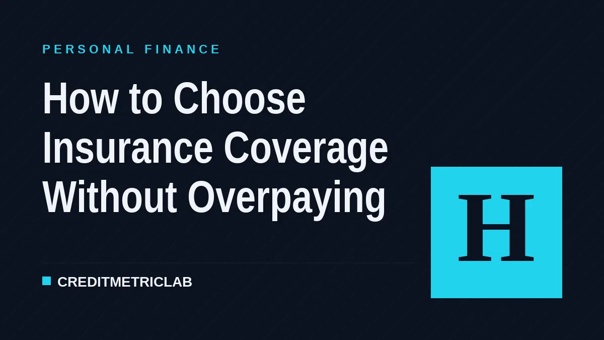 How to Choose Insurance Coverage Without Overpaying