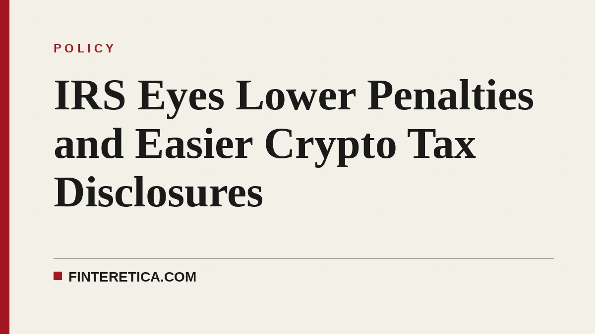 IRS Eyes Lower Penalties and Easier Crypto Tax Disclosures