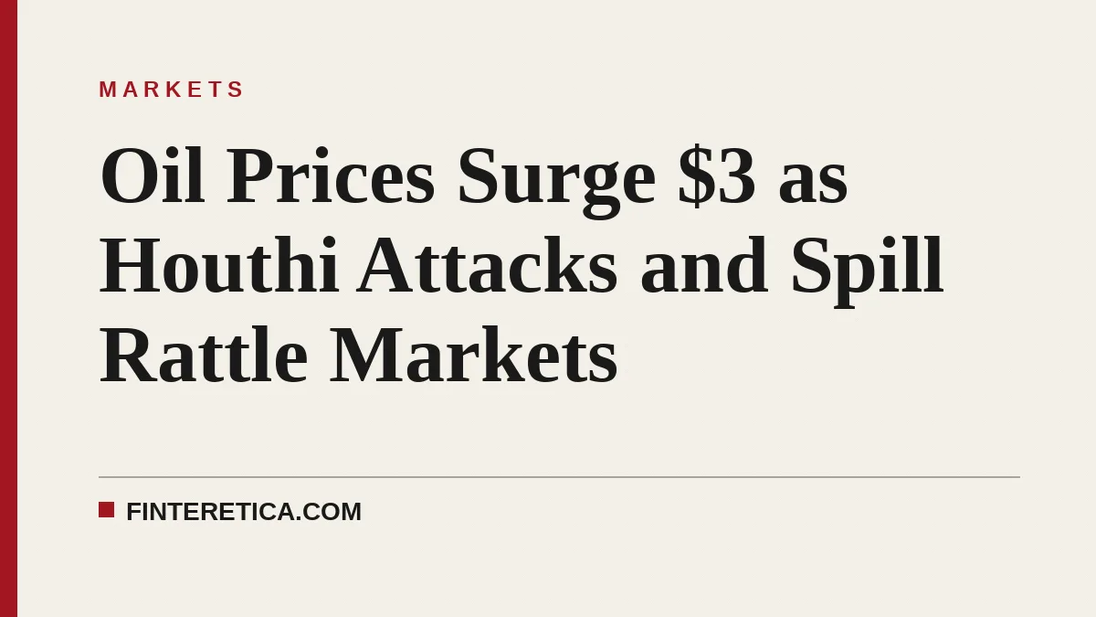 Oil Prices Surge $3 as Houthi Attacks and Spill Rattle Markets