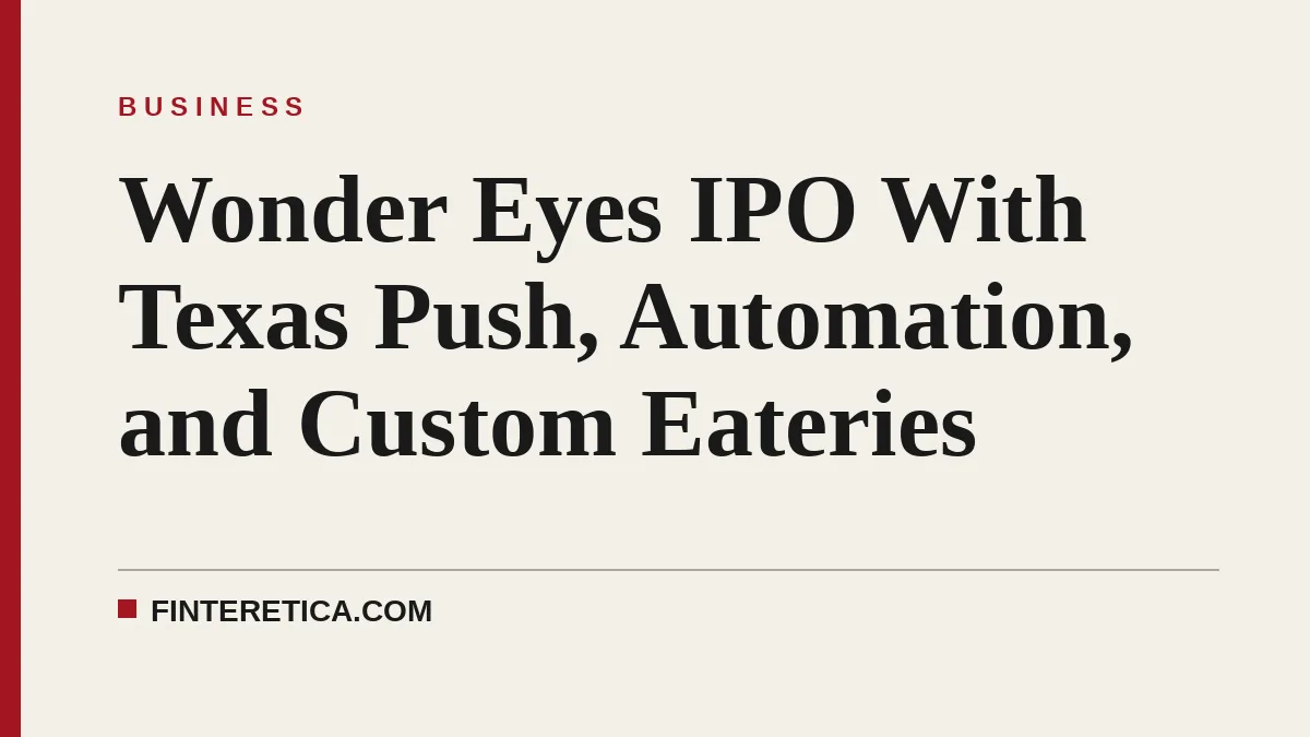 Wonder Eyes IPO With Texas Push, Automation, and Custom Eateries