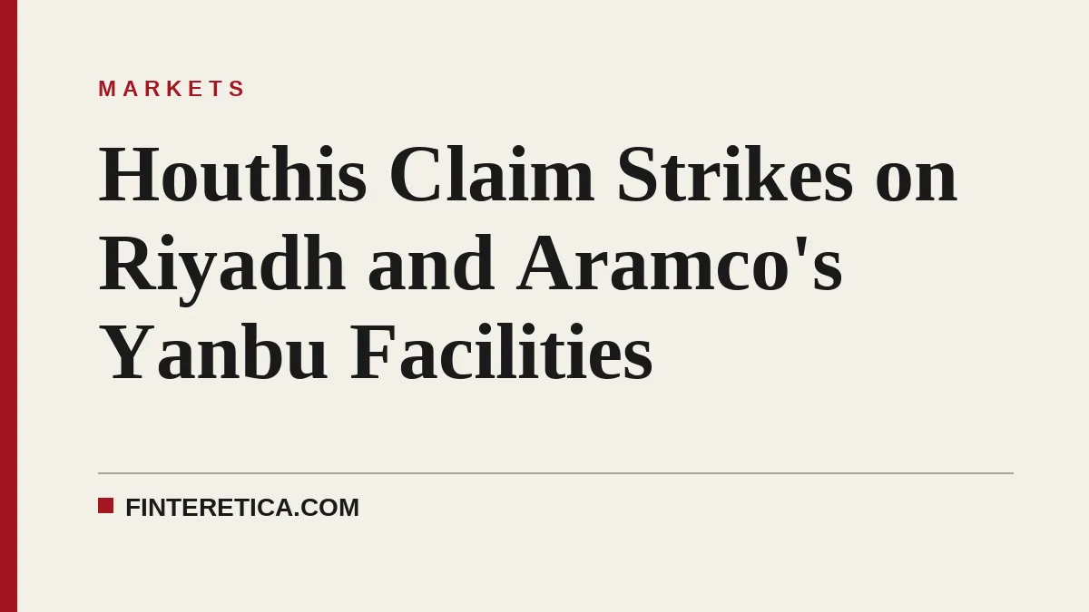 Houthis Claim Strikes on Riyadh and Aramco's Yanbu Facilities