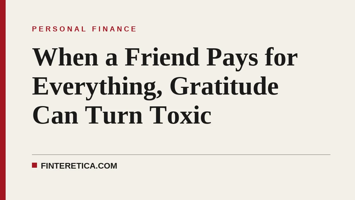 When a Friend Pays for Everything, Gratitude Can Turn Toxic