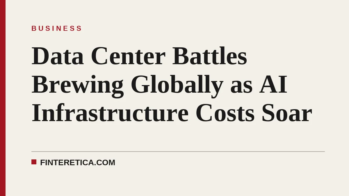 Data Center Battles Brewing Globally as AI Infrastructure Costs Soar