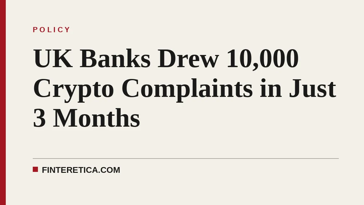 UK Banks Drew 10,000 Crypto Complaints in Just 3 Months