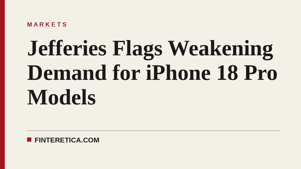 Jefferies Flags Weakening Demand for iPhone 18 Pro Models