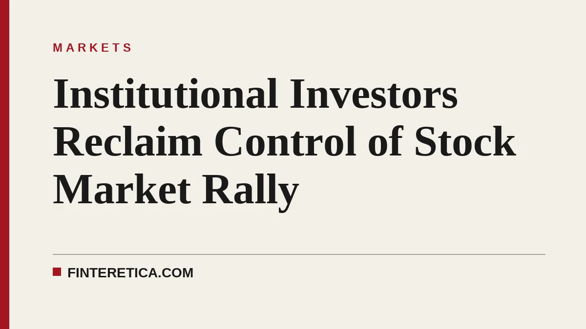 Institutional Investors Reclaim Control of Stock Market Rally