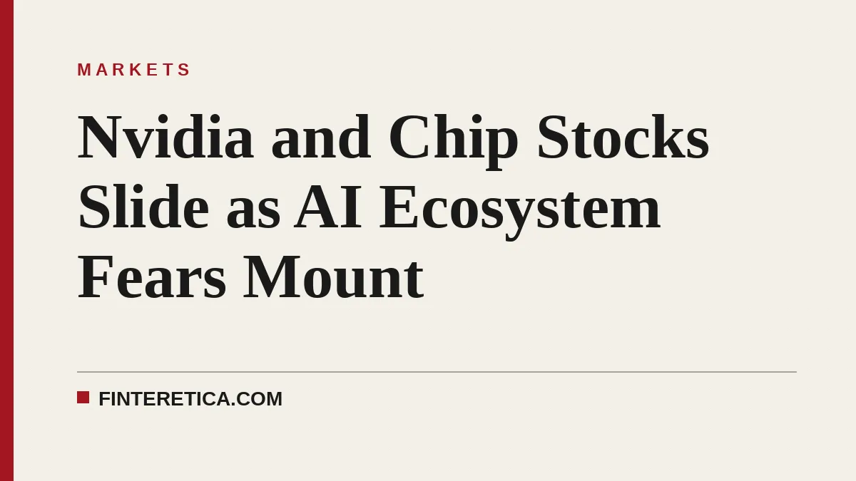 Nvidia and Chip Stocks Slide as AI Ecosystem Fears Mount