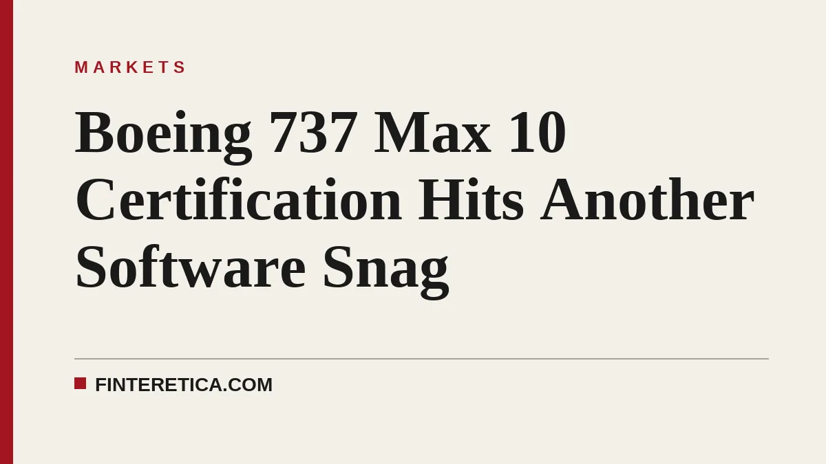 Boeing 737 Max 10 Certification Hits Another Software Snag