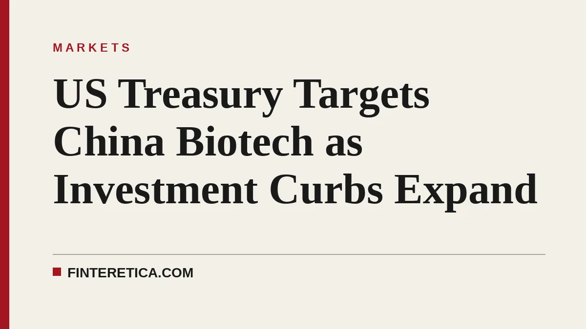 US Treasury Targets China Biotech as Investment Curbs Expand