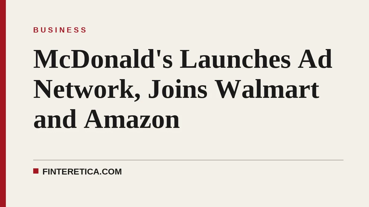 McDonald's Launches Ad Network, Joins Walmart and Amazon