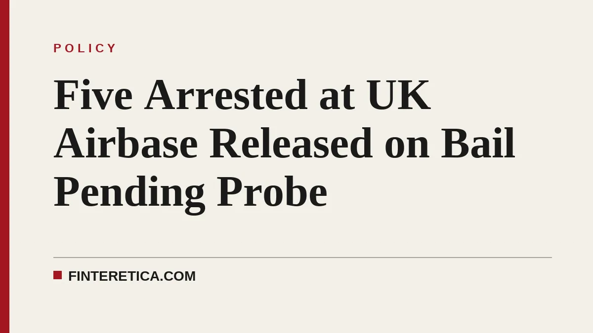 Five Arrested at UK Airbase Released on Bail Pending Probe