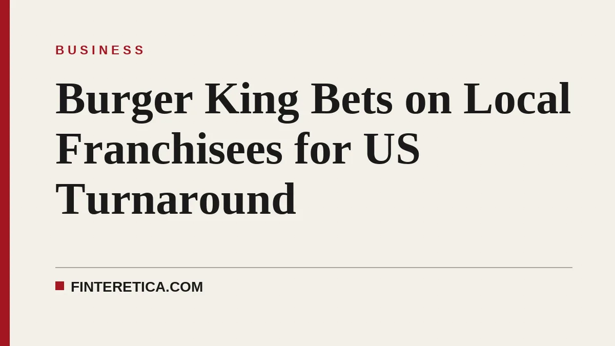 Burger King Bets on Local Franchisees for US Turnaround