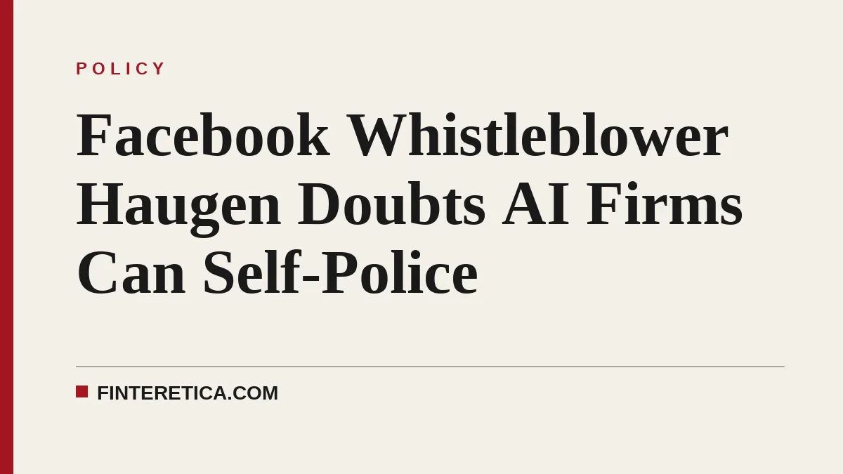 Facebook Whistleblower Haugen Doubts AI Firms Can Self-Police