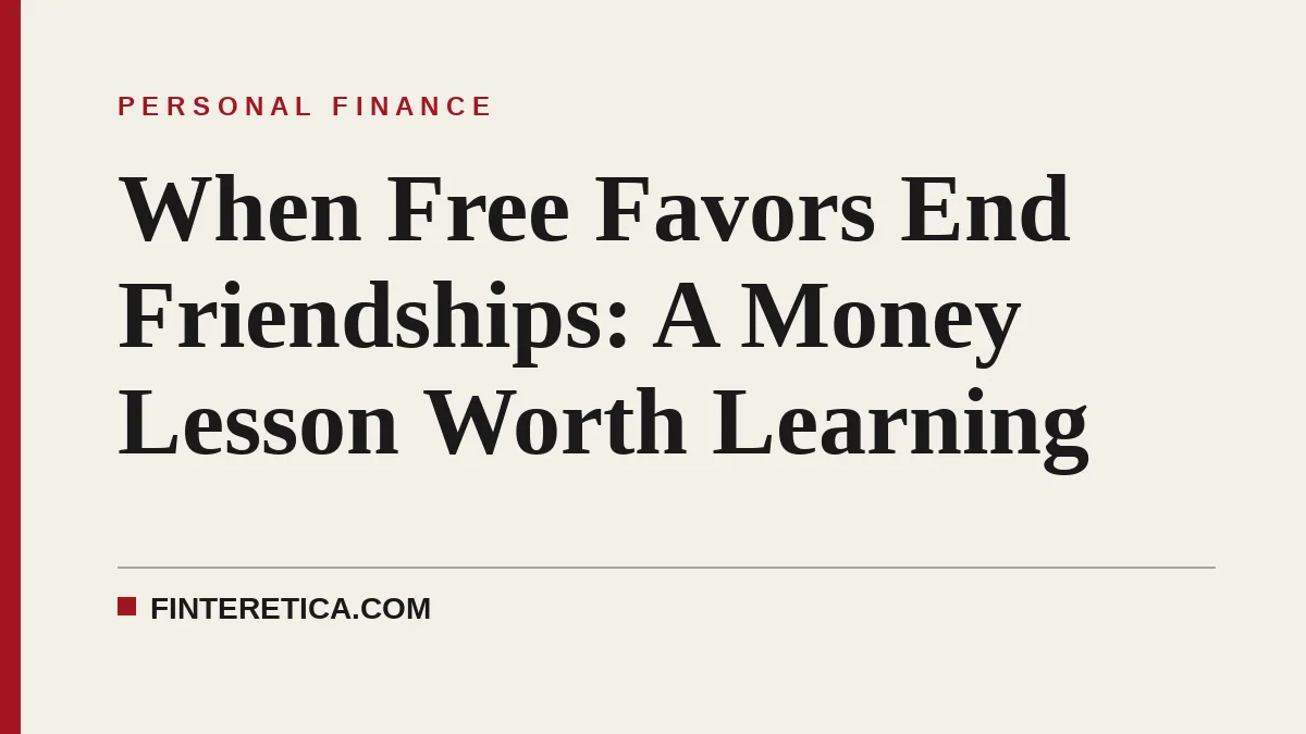 When Free Favors End Friendships: A Money Lesson Worth Learning