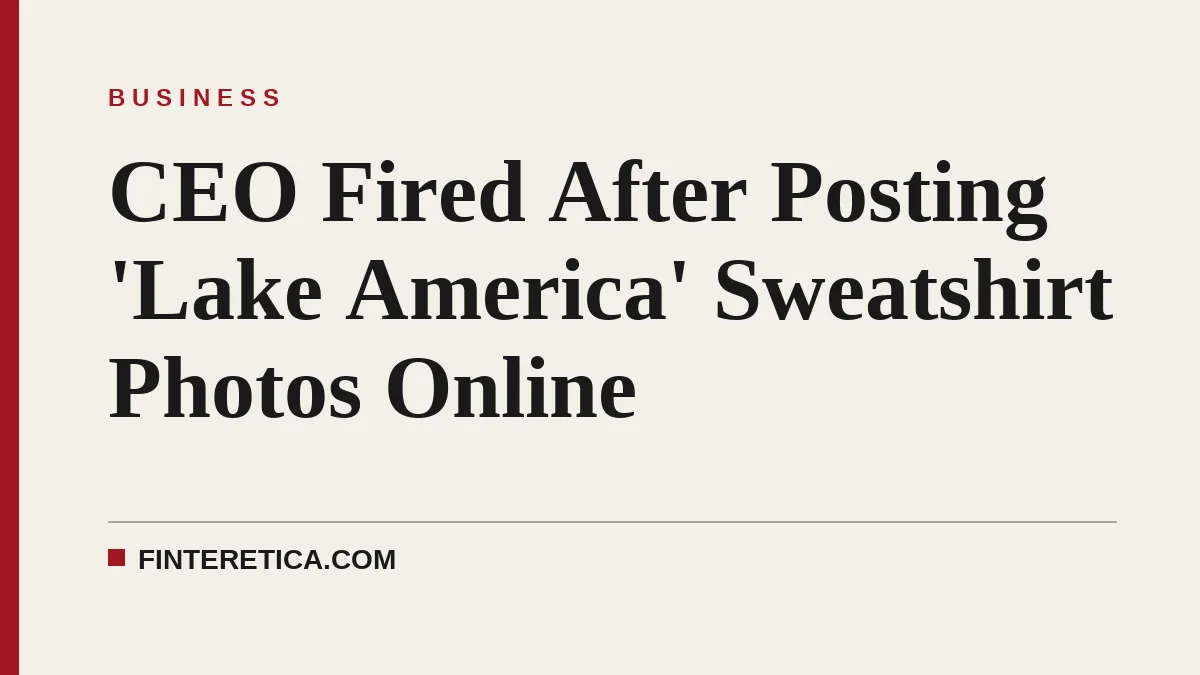 CEO Fired After Posting 'Lake America' Sweatshirt Photos Online