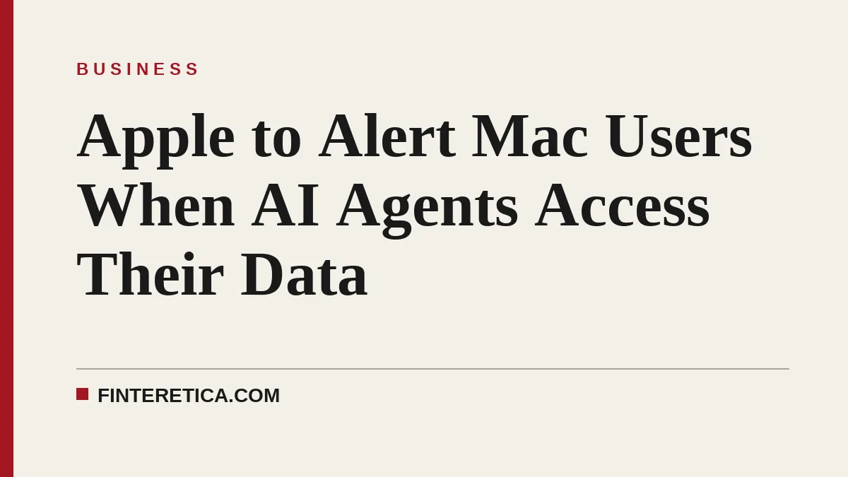 Apple to Alert Mac Users When AI Agents Access Their Data