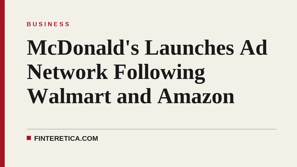 McDonald's Launches Ad Network Following Walmart and Amazon