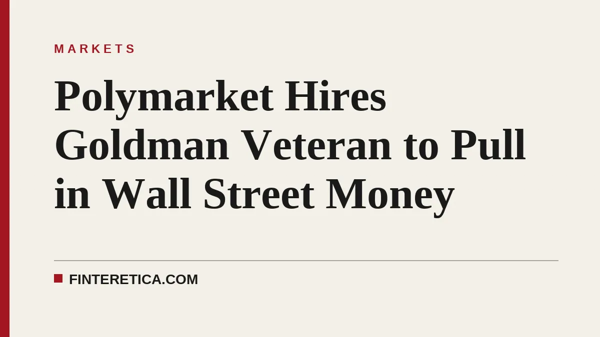 Polymarket Hires Goldman Veteran to Pull in Wall Street Money