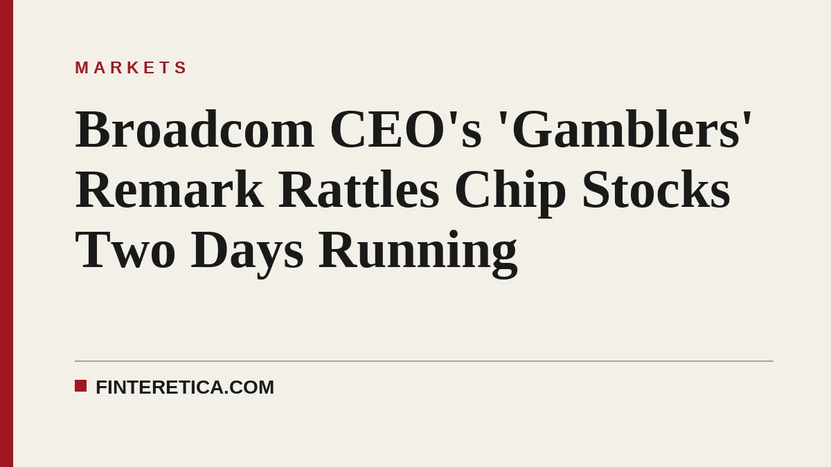 Broadcom CEO's 'Gamblers' Remark Rattles Chip Stocks Two Days Running