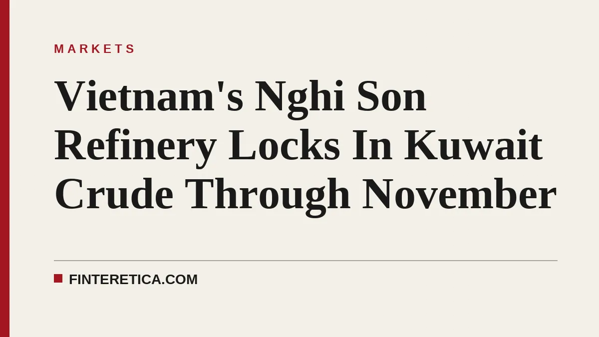 Vietnam's Nghi Son Refinery Locks In Kuwait Crude Through November