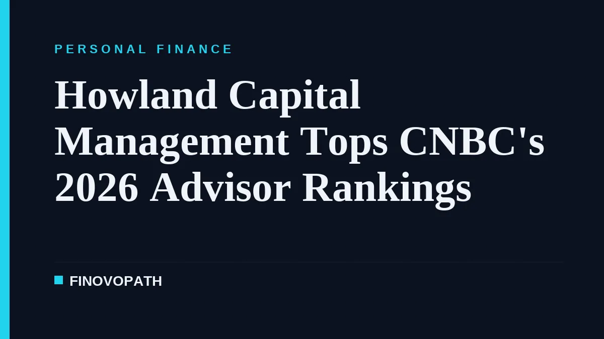 Howland Capital Management Tops CNBC's 2026 Advisor Rankings