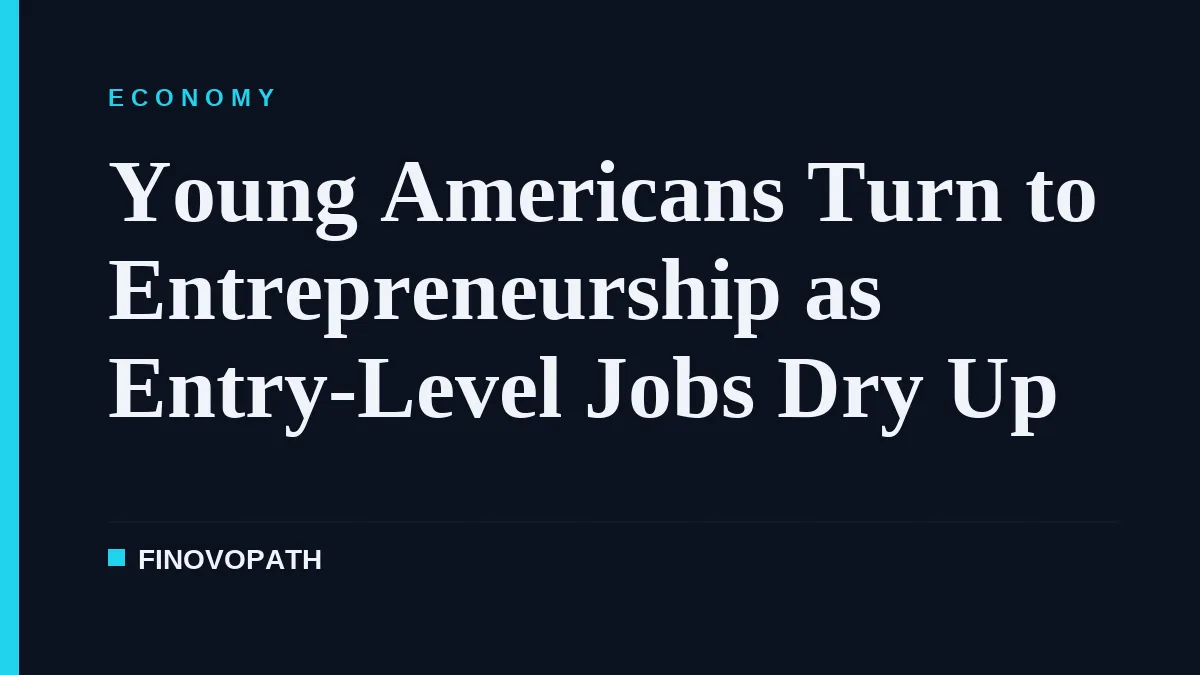 Young Americans Turn to Entrepreneurship as Entry-Level Jobs Dry Up