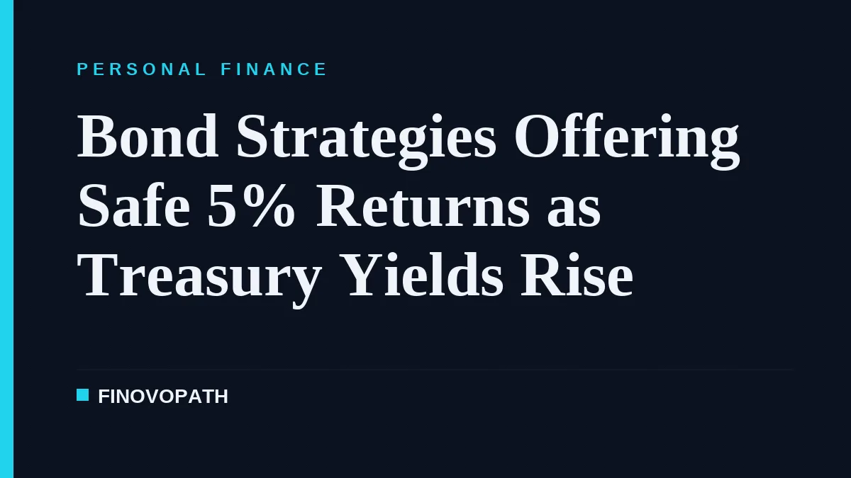 Bond Strategies Offering Safe 5% Returns as Treasury Yields Rise