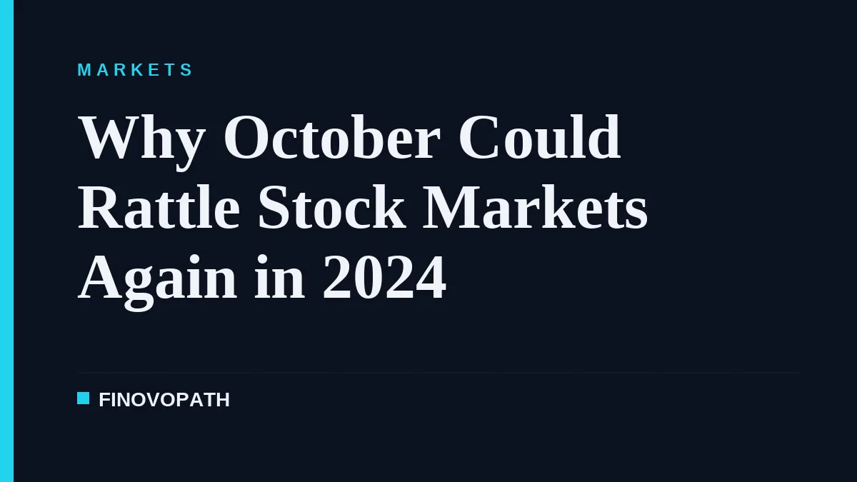 Why October Could Rattle Stock Markets Again in 2024