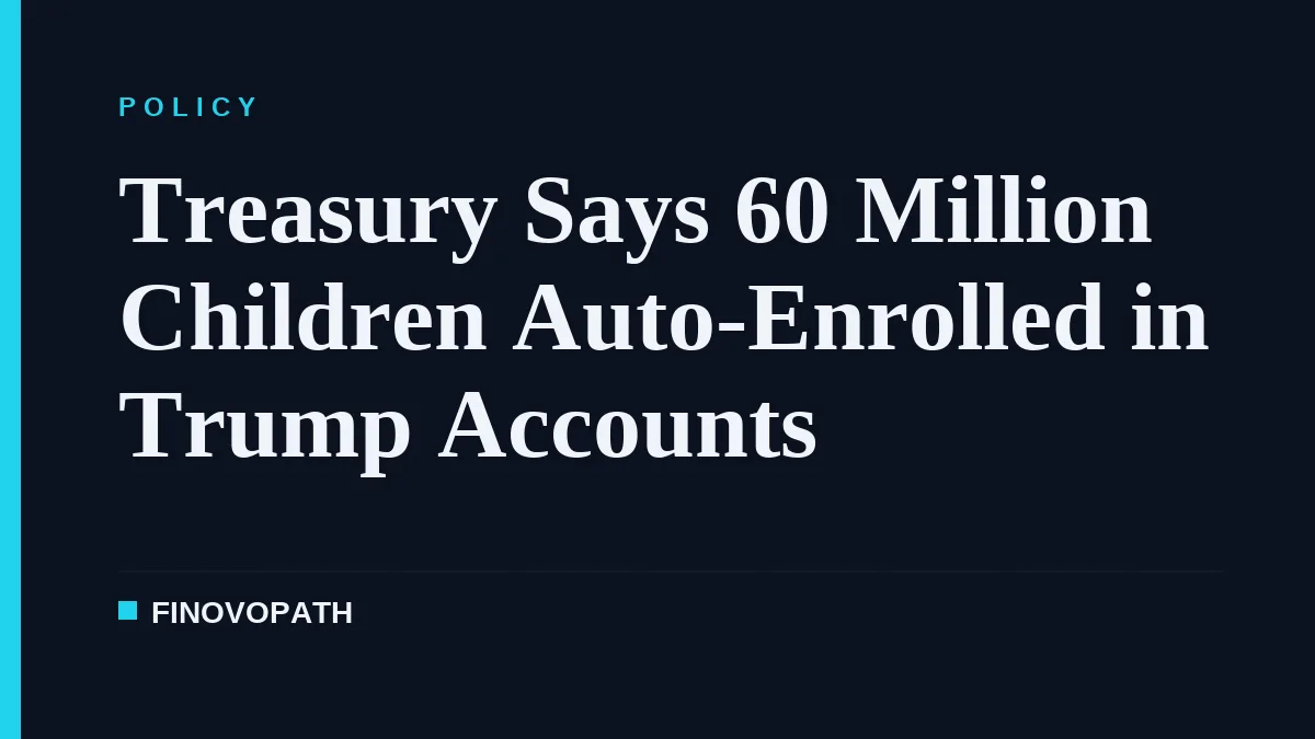 Treasury Says 60 Million Children Auto-Enrolled in Trump Accounts