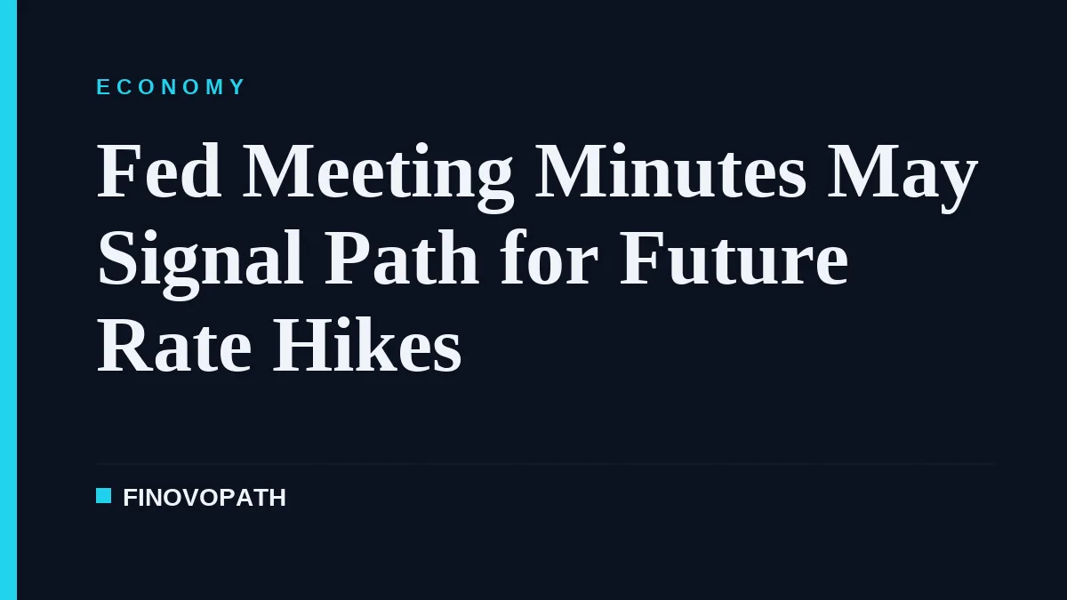 Fed Meeting Minutes May Signal Path for Future Rate Hikes