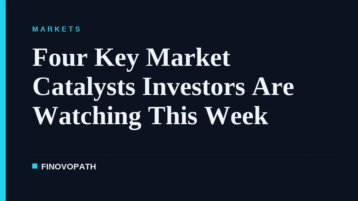 Four Key Market Catalysts Investors Are Watching This Week