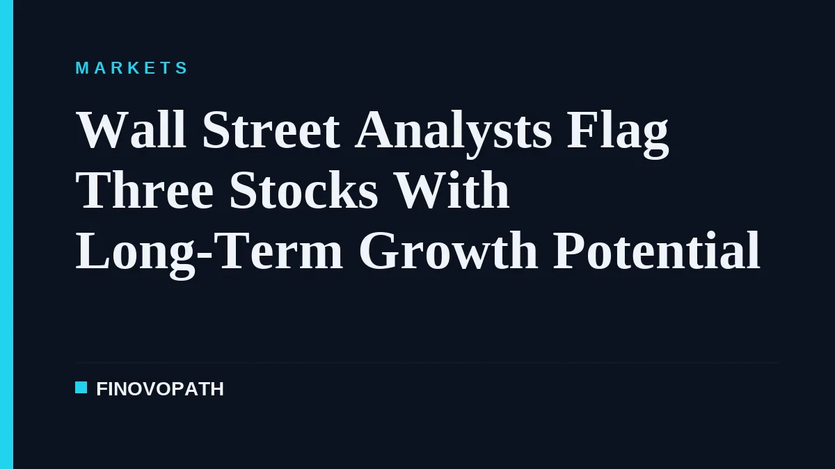 Wall Street Analysts Flag Three Stocks With Long-Term Growth Potential