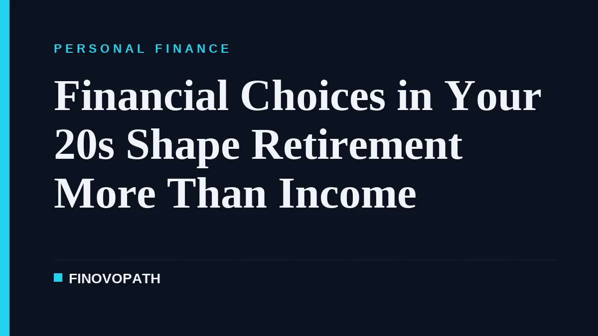 Financial Choices in Your 20s Shape Retirement More Than Income