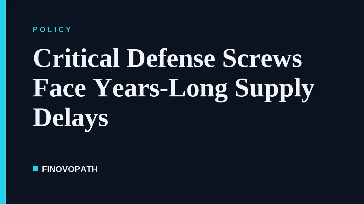 Critical Defense Screws Face Years-Long Supply Delays